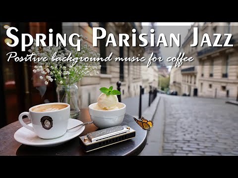 Spring Parisian Jazz 🌸 Fresh Café Melodies for Blooming Days & Romantic Evenings | Jazz Playlist 68