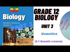 Ethiopia Grade 12 Biology - Unit 3 - Part 1 Genetics (የ12ኛ ክፍል ባዮሎጂ - ምዕራፍ 3 - ክፍል 1)