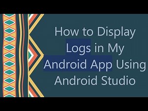 How to Display Logs in My Android App Using Android Studio