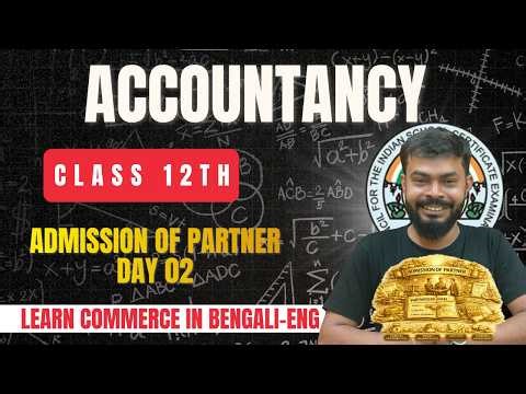 Class 12th ISC | ACCOUNTANCY | ADMISSION OF PARTNER | DAY 02