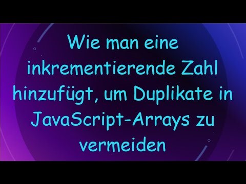Wie man eine inkrementierende Zahl hinzufügt, um Duplikate in JavaScript-Arrays zu vermeiden