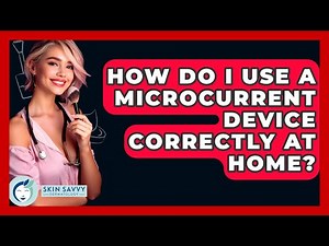 How Do I Use A Microcurrent Device Correctly At Home? - Skin Savvy Dermatology