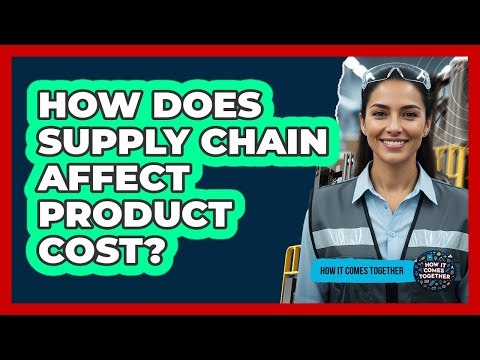How Does Supply Chain Affect Product Cost?