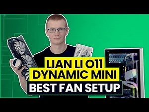 Lian Li O11 Dynamic Mini - Best Fan Configuration