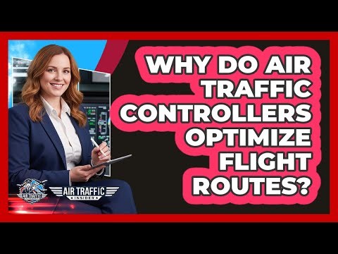 Why Do Air Traffic Controllers Optimize Flight Routes? - Air Traffic Insider