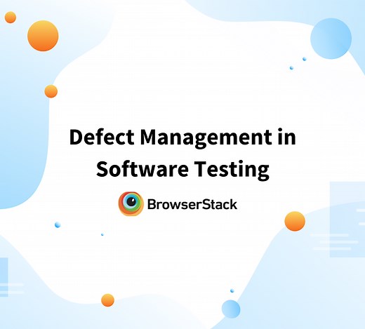Defect Management in Software Testing | BrowserStack