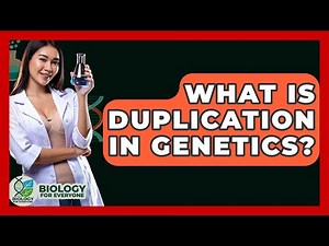 What Is Duplication In Genetics? - Biology For Everyone