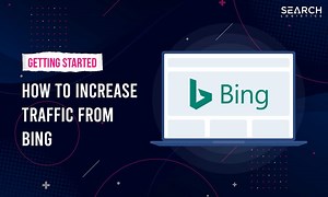 Bing SEO: How To Increase Your Bing Search Traffic In 2026