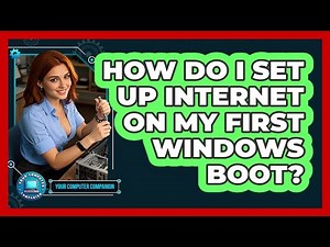 How Do I Set Up Internet On My First Windows Boot?