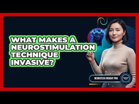 What Makes A Neurostimulation Technique Invasive?