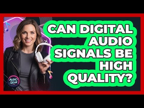 Can Digital Audio Signals Be High Quality?