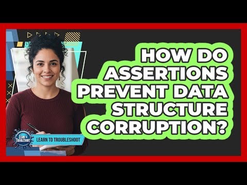 How Do Assertions Prevent Data Structure Corruption?