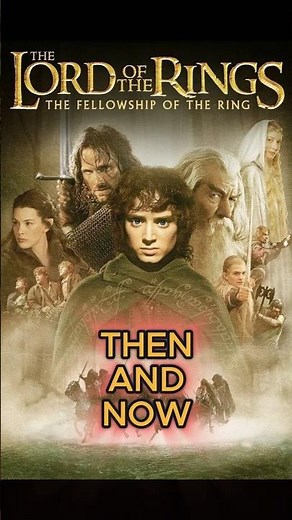 Lord of the Rings: The Fellowship of the Ring — Then and Now (Unbelievable Transformations!)