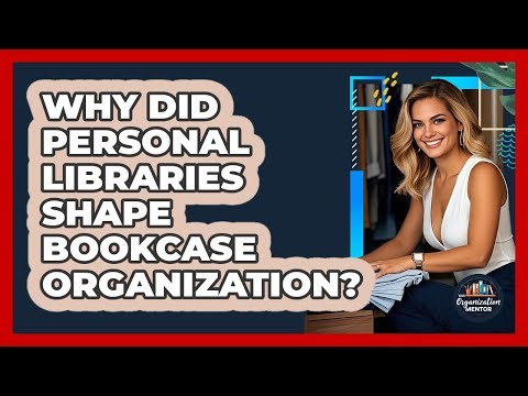 Why Did Personal Libraries Shape Bookcase Organization? - Your Organization Mentor