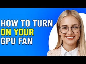 How To Turn On Your GPU Fan (How To Enable Your GPU Fan)