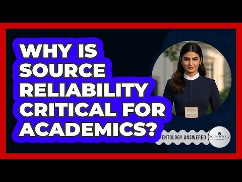 Why Is Source Reliability Critical For Academics?