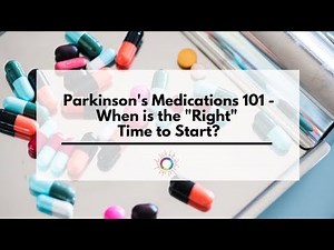 Parkinson's Medications 101 - When is the "right" time to start?