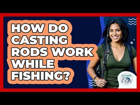 How Do Casting Rods Work While Fishing?
