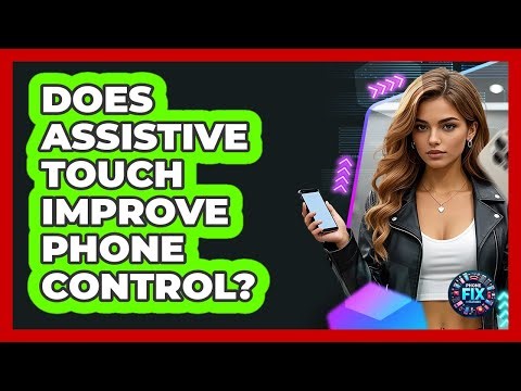 Does Assistive Touch Improve Phone Control?