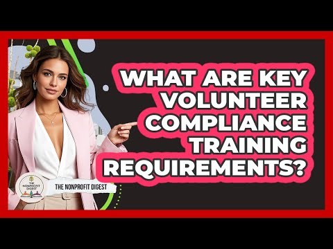 What Are Key Volunteer Compliance Training Requirements?