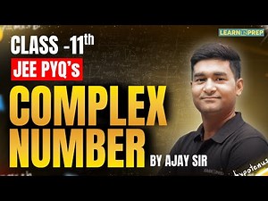 Complex Numbers Class 11 | JEE PYQ’s Solved | NCERT + Advanced Concepts | Ajay Sir | #learnnprep