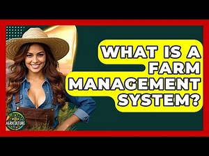 What Is A Farm Management System? - The World of Agriculture