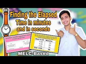 Finding the Elapsed Time in Minutes and in Seconds: Math 4 Q3 Module 6 MELC-Based