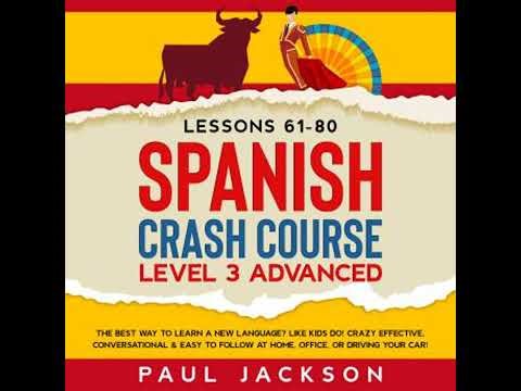 Spanish Crash Course: The Best Way to Learn a New Language? Like Kids Do! Level 3 Advanced (Lessons