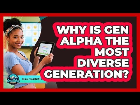 Why Is Gen Alpha The Most Diverse Generation?