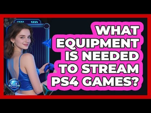 What Equipment Is Needed To Stream PS4 Games?