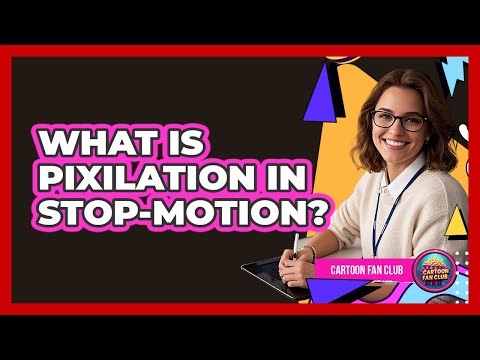 What Is Pixilation In Stop-Motion?