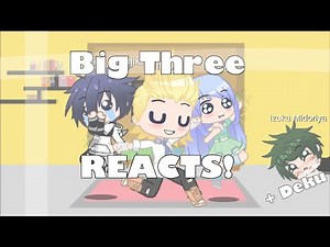 The Big Three + Deku REACTS! •Bnha/Mha • Gacha Club//Read DES.