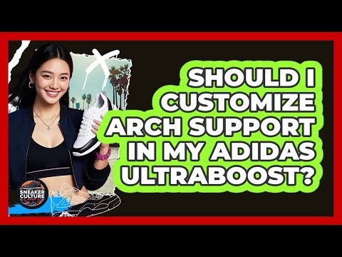 Should I Customize Arch Support In My Adidas UltraBoost? - Sneaker Culture Digest