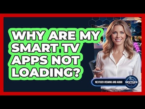 Why Are My Smart TV Apps Not Loading?