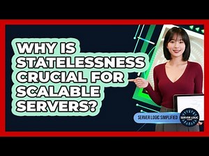Why Is Statelessness Crucial For Scalable Servers?