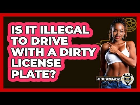 Is It Illegal To Drive With A Dirty License Plate?