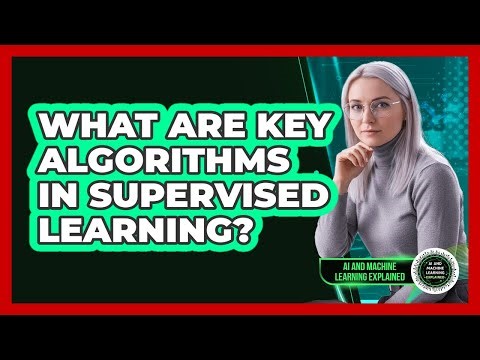 What Are Key Algorithms In Supervised Learning?
