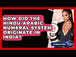How Did The Hindu-Arabic Numeral System Originate In India? - The Numbers Channel