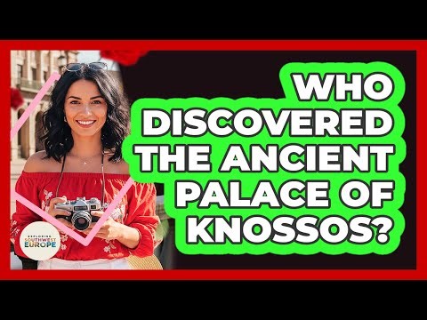 Who Discovered The Ancient Palace Of Knossos?
