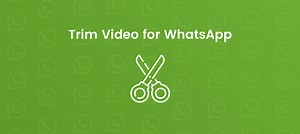 Trim Video for WhatsApp Status: 3 Best Free Ways