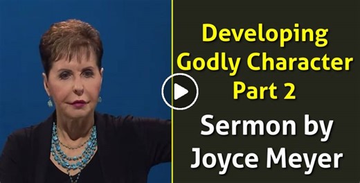 Developing Godly Character - Pt 2 - Joyce Meyer