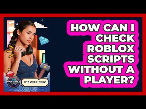 How Can I Check Roblox Scripts Without A Player?