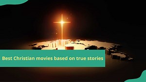 20 best Christian movies based on true stories you should watch