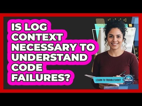 Is Log Context Necessary To Understand Code Failures?
