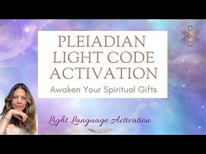 Pleiadian Light Code Activation. Light Language Activation. Chakra Clearing & Activation.