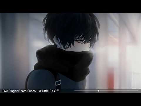 Five Finger Death Punch [Nightcore] - A Little Bit Off