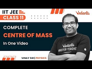 Centre Of Mass Class 11 | One Shot | JEE 2024 | IIT JEE | Vinay Shur Sir @JEEVedantu ​