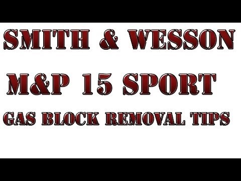 Smith & Wesson M&P 15 Gas Block Removal Tips