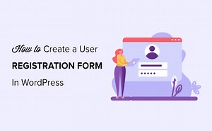 How to Create a Custom User Registration Form in WordPress