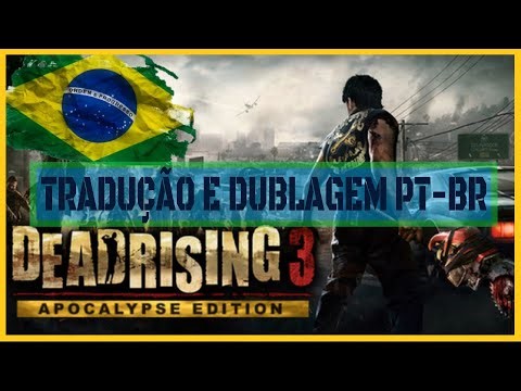 Dead Rising 3 Apocalypse Edition PT-BR | SOLUÇÃO DUBLAGEM E TRADUÇÃO PARA PORTUGUÊS BRASILEIRO |